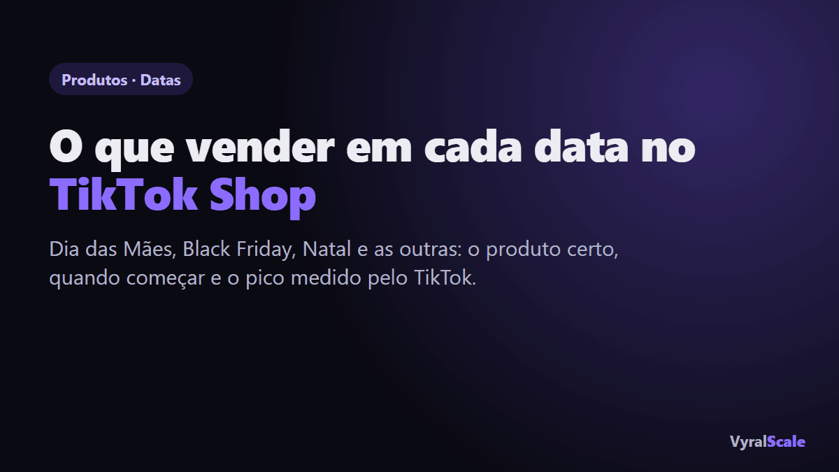 O que vender em cada data no TikTok Shop